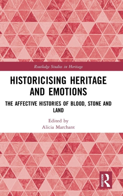 Book cover of: Historicising Heritage and Emotions. By: Alicia Marchant