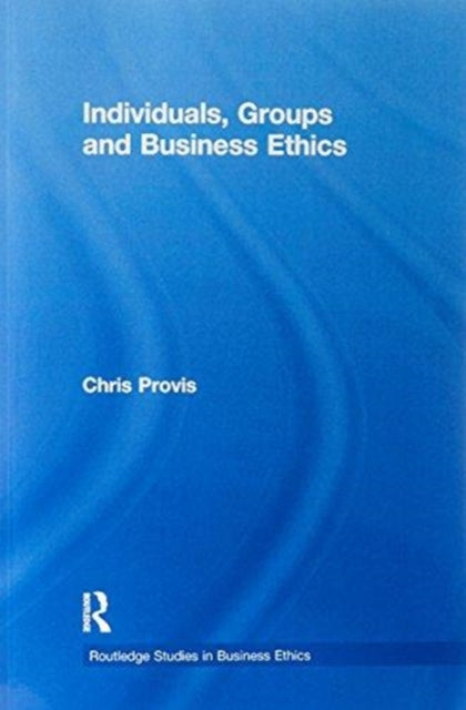 Book cover of: Individuals, Groups, and Business Ethics. By: Chris Provis