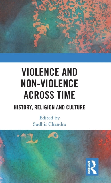 Book cover of: Violence and Non-Violence across Time. By: Sudhir Chandra