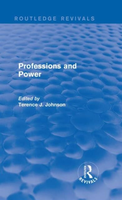 Book cover of: Professions and Power (Routledge Revivals). By: Terence J. Johnson