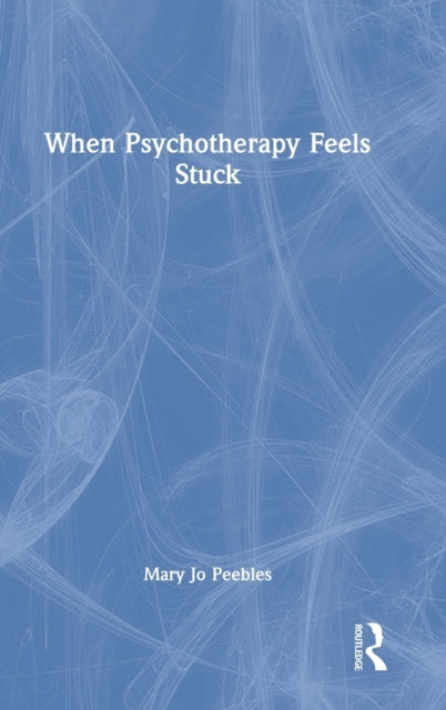 Book cover of: When Psychotherapy Feels Stuck. By: Mary Jo Peebles