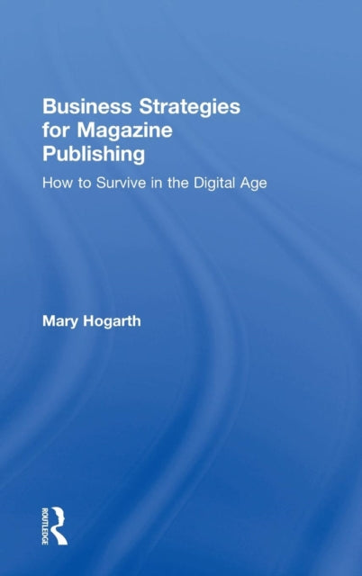 Book cover of: Business Strategies for Magazine Publishing. By: Mary Hogarth