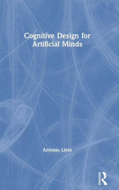 Book cover of: Cognitive Design for Artificial Minds. By: Antonio Lieto