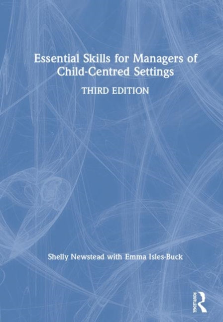 Book cover of: Essential Skills for Managers of Child-Centred Settings. By: Shelly Newstead