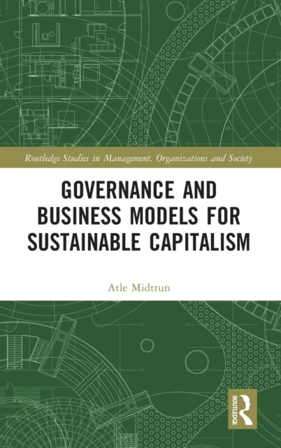 Book cover of: Governance and Business Models for Sustainable Capitalism. By: Atle Midttun