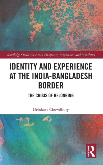 Book cover of: Identity and Experience at the India-Bangladesh Border. By: Debdatta Chowdhury