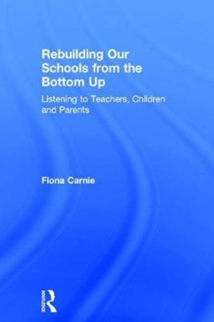 Book cover of: Rebuilding Our Schools from the Bottom Up. By: Fiona Carnie