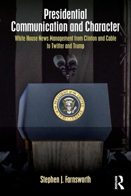Book cover of: Presidential Communication and Character. By: Stephen J. Farnsworth