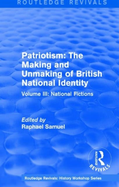 Book cover of: Routledge Revivals: Patriotism: The Making and Unmaking of British National Identity (1989). By: Raphael Samuel