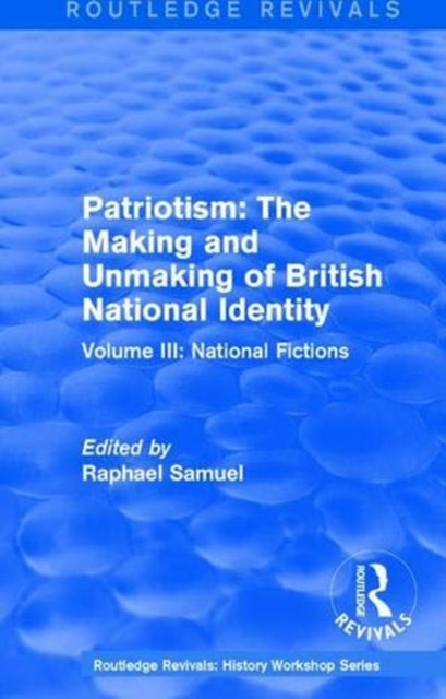 Book cover of: Routledge Revivals: Patriotism: The Making and Unmaking of British National Identity (1989). By: Raphael Samuel