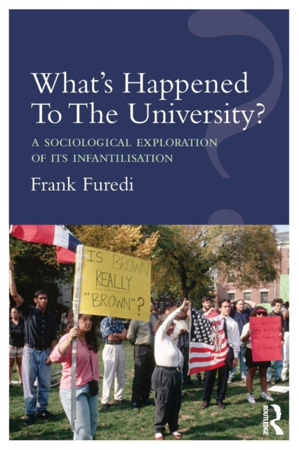 Book cover of: What’s Happened To The University?. By: Frank Furedi