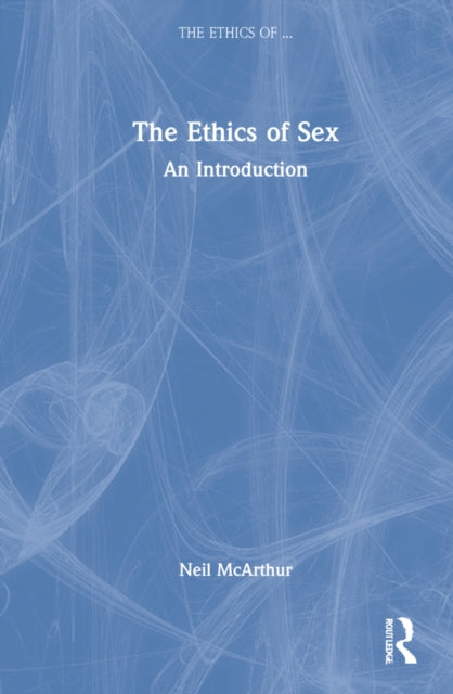 Book cover of: Ethics of Sex. By: Neil McArthur