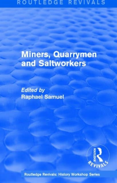 Book cover of: Routledge Revivals: Miners, Quarrymen and Saltworkers (1977). By: Raphael Samuel