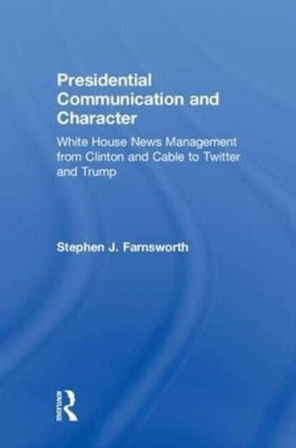 Book cover of: Presidential Communication and Character. By: Stephen J. Farnsworth