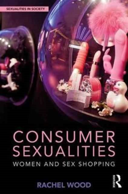 Book cover of: Consumer Sexualities. By: Rachel Wood