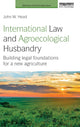 Book cover of: International Law and Agroecological Husbandry. By: John W. Head