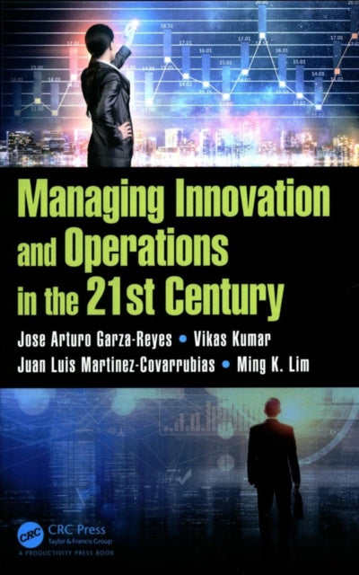 Book cover of: Managing Innovation and Operations in the 21st Century. By: Jose Arturo Garza-Reyes