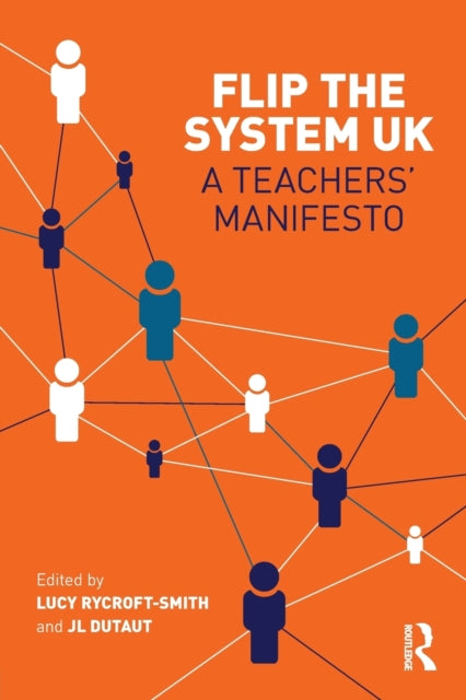 Book cover of: Flip The System UK: A Teachers’ Manifesto. By: Lucy Rycroft-Smith