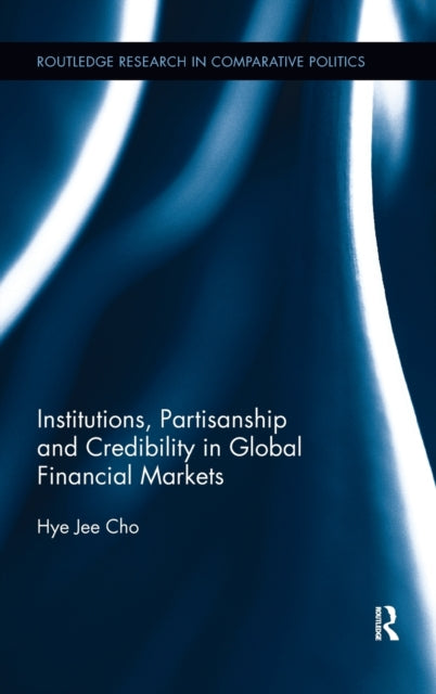 Book cover of: Institutions, Partisanship and Credibility in Global Financial Markets. By: Hye Jee Cho