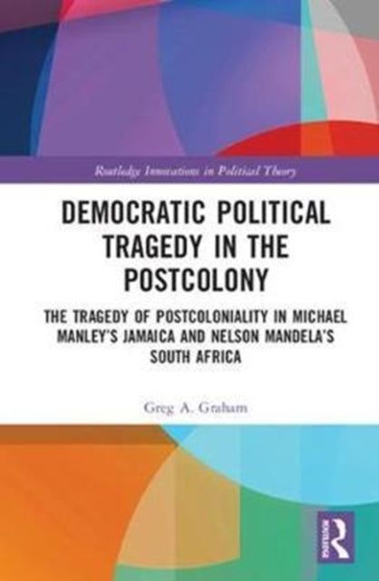 Book cover of: Democratic Political Tragedy in the Postcolony. By: Greg A. Graham