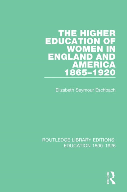Book cover of: Higher Education of Women in England and America, 1865-1920. By: Elizabeth Seymour Eschbach