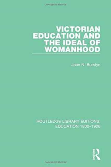 Book cover of: Victorian Education and the Ideal of Womanhood. By: Joan N. Burstyn