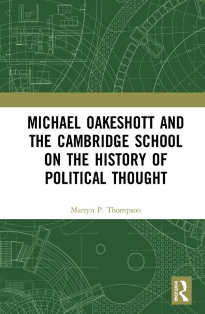 Book cover of: Michael Oakeshott and the Cambridge School on the History of Political Thought. By: Martyn Thompson