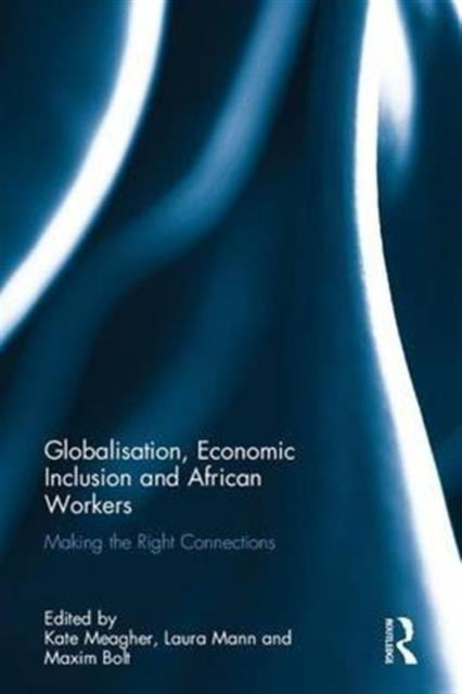Book cover of: Globalisation, Economic Inclusion and African Workers. By: Kate Meagher