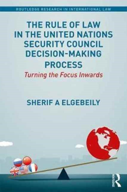 Book cover of: Rule of Law in the United Nations Security Council Decision-Making Process. By: Sherif Elgebeily