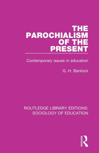 Book cover of: Parochialism of the Present. By: G. H. Bantock