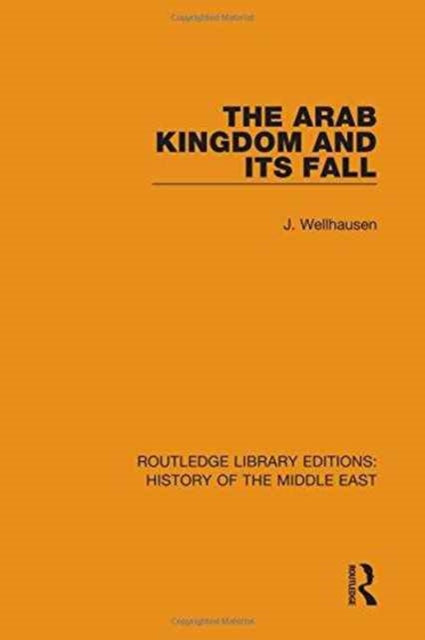 Book cover of: Arab Kingdom and its Fall. By: J. Wellhausen