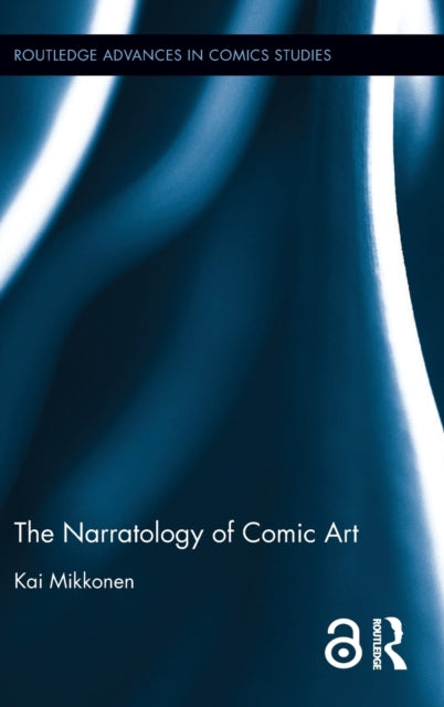 Book cover of: Narratology of Comic Art. By: Kai Mikkonen