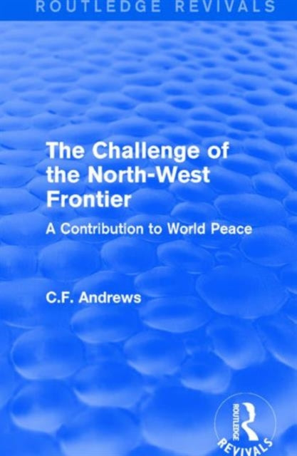 Book cover of: Routledge Revivals: The Challenge of the North-West Frontier (1937). By: C. f. Andrews