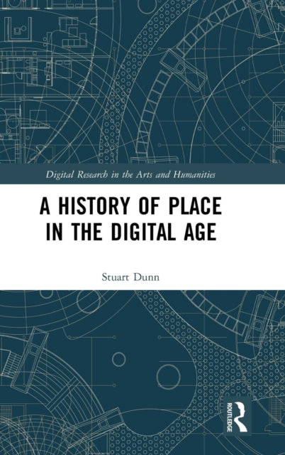 Book cover of: History of Place in the Digital Age. By: Stuart Dunn