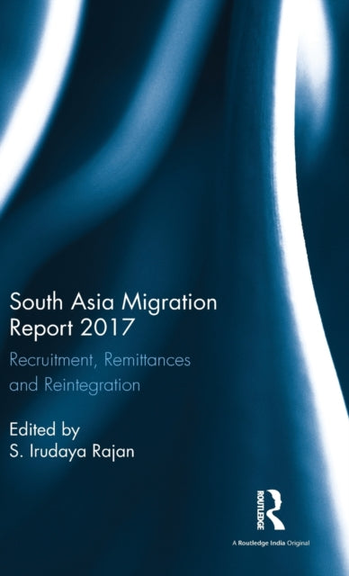 Book cover of: South Asia Migration Report 2017. By: S. Irudaya Rajan