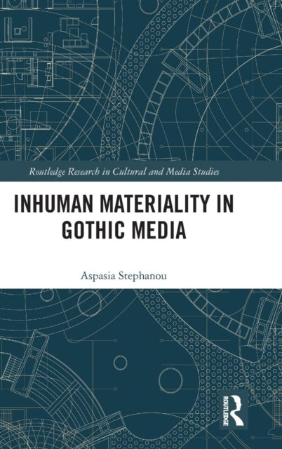 Book cover of: Inhuman Materiality in Gothic Media. By: Aspasia Stephanou