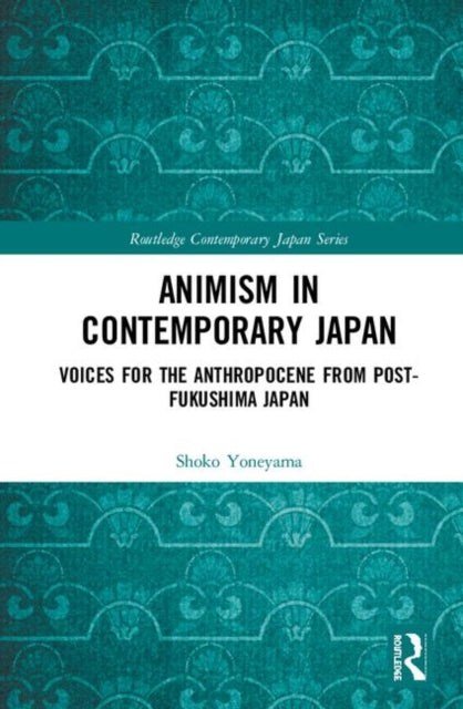 Book cover of: Animism in Contemporary Japan. By: Shoko Yoneyama