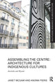 Book cover of: Assembling the Centre: Architecture for Indigenous Cultures. By: Janet McGaw