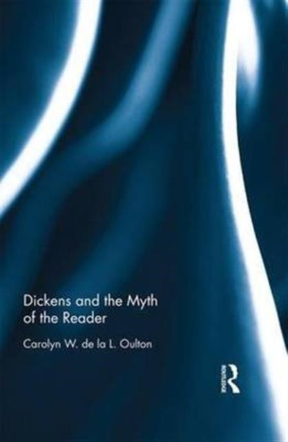 Book cover of: Dickens and the Myth of the Reader. By: Carolyn Oulton