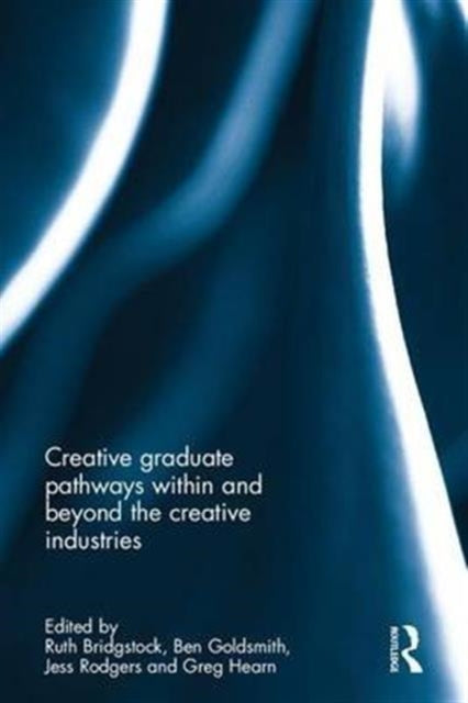 Book cover of: Creative graduate pathways within and beyond the creative industries. By: Ruth Bridgstock