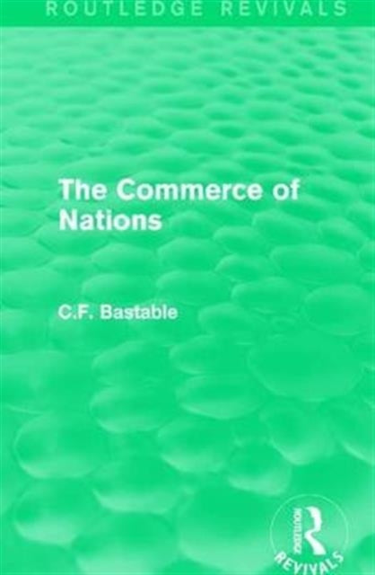 Book cover of: Routledge Revivals: The Commerce of Nations (1923). By: C. f. Bastable