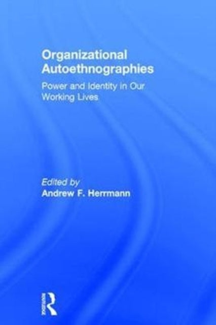 Book cover of: Organizational Autoethnographies. By: Andrew F. Herrmann