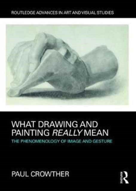 Book cover of: What Drawing and Painting Really Mean. By: Paul Crowther