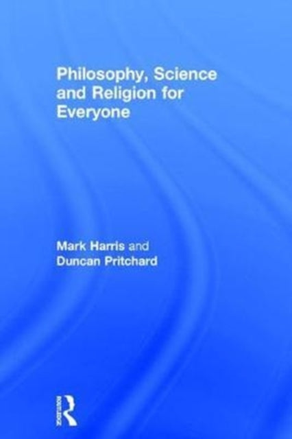 Book cover of: Philosophy, Science and Religion for Everyone. By: Duncan Pritchard