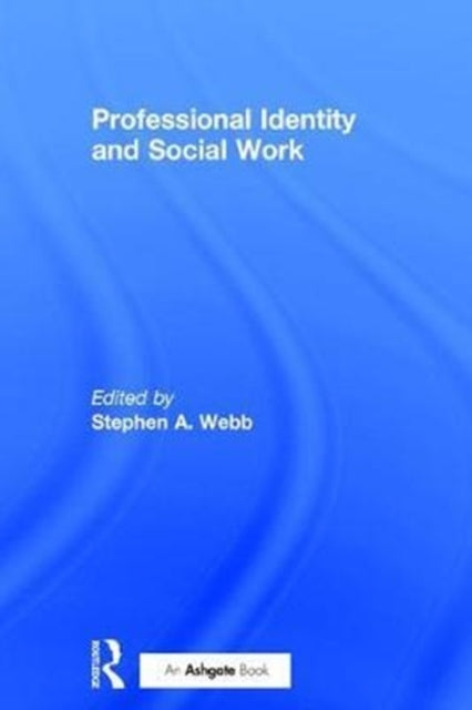 Book cover of: Professional Identity and Social Work. By: Stephen A. Webb