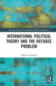 Book cover of: International Political Theory and the Refugee Problem. By: Natasha Saunders