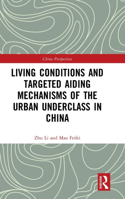 Book cover of: Living Conditions and Targeted Aiding Mechanisms of the Urban Underclass in China. By: Li Zhu