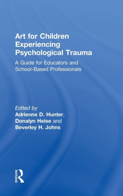 Book cover of: Art for Children Experiencing Psychological Trauma. By: Adrienne D. Hunter
