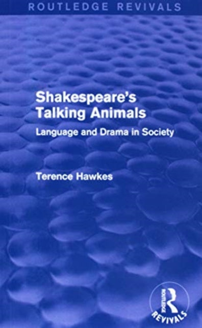 Book cover of: Routledge Revivals: Shakespeare's Talking Animals (1973). By: Terence Hawkes
