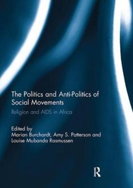 Book cover of: Politics and Anti-Politics of Social Movements. By: Marian Burchardt